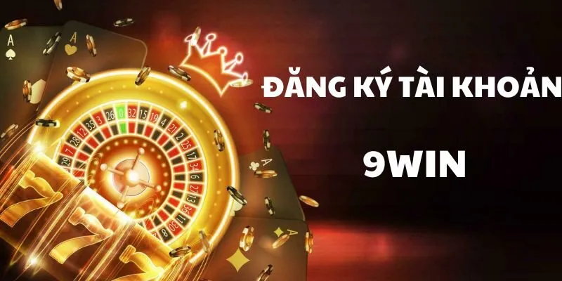 Đăng Ký 9win Chỉ Từ 1 Phút